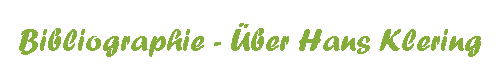Bibliographie - &Uuml;ber Hans Klering